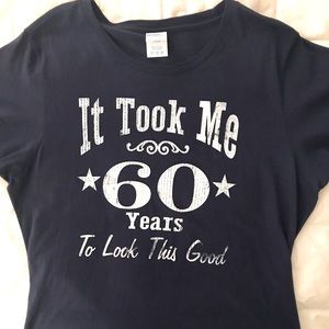 It took me 60 years to look this good t-shirt